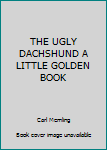 Unknown Binding THE UGLY DACHSHUND A LITTLE GOLDEN BOOK