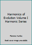 Hardcover Harmonics of Evolution Volume I Harmonic Series Book