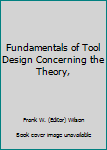 Hardcover Fundamentals of Tool Design Concerning the Theory, Book