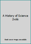 Hardcover A History of Science 2vols Book