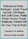 Paperback Welcome to Porto - Portugal : Lined Travel Journal, 120 Pages, 6x9, Soft Cover, Matte Finish, Funny Travel Notebook, Perfect Gift for Your Trip to Porto Book