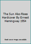 The Sun Also Rises Hardcover By Ernest Hemingway 1954