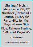 Sterling 7 Mcfc : Manchester City FC Notebook / Notepad / Journal / Diary for Fans, Gifts for Men Boys Women Girls Kids, Raheem Sterling, 120 Lined Pages A5