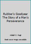 Hardcover Rubber's Goodyear The Story of a Man's Perseverance Book