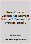 Hardcover Peter Zumthor German Replacement Volume 2: Bauten Und Projekte, Band 2 Book