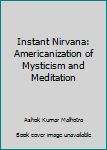 Paperback Instant Nirvana: Americanization of Mysticism and Meditation Book