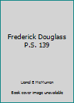 Paperback Frederick Douglass P.S. 139 Book