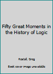 Paperback Fifty Great Moments in the History of Logic Book