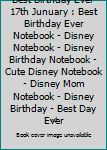 Paperback Best Birthday Ever 17th Junuary : Best Birthday Ever Notebook - Disney Notebook - Disney Birthday Notebook - Cute Disney Notebook - Disney Mom Notebook - Disney Birthday - Best Day Ever Book