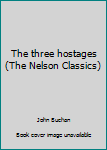 The three hostages (The Nelson Classics)