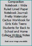 Composition Notebook : Wide Ruled Lined Paper Notebook Journal: Pretty Watercolor Cactus Workbook for Girls Kids Teens Students for Back to School and Home College Writing Notes