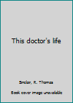 Unknown Binding This doctor's life Book