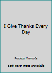 Hardcover I Give Thanks Every Day Book