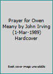 Prayer for Owen Meany by John Irving (1-Mar-1989) Hardcover