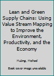 Hardcover Lean and Green Supply Chains: Using Value Stream Mapping to Improve the Environment, Productivity, and the Economy Book