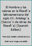 Paperback El Hombre y los valores en la filosofi´a latinoamericana del siglo XX: Antologi´a (Seccio´n de obras de filosofi´a) (Spanish Edition) [Spanish] Book