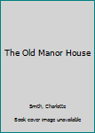 Paperback The Old Manor House Book