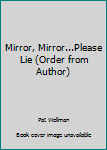 Paperback Mirror, Mirror...Please Lie (Order from Author) Book