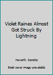 Paperback Violet Raines Almost Got Struck By Lightning Book