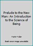 Paperback Prelude to the New Man: An Introduction to the Science of Being Book