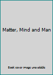 Hardcover Matter, Mind and Man Book