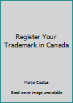 Paperback Register Your Trademark in Canada Book