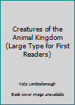 Unknown Binding Creatures of the Animal Kingdom (Large Type for First Readers) Book