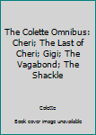 Hardcover The Colette Omnibus: Cheri; The Last of Cheri; Gigi; The Vagabond; The Shackle Book