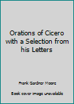 Hardcover Orations of Cicero with a Selection from his Letters Book