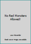 Unknown Binding No Red Monsters Allowed! Book