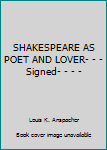 Hardcover SHAKESPEARE AS POET AND LOVER- - - Signed- - - - Book