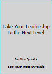Paperback Take Your Leadership to the Next Level Book