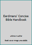 Unknown Binding Eerdmans' Concise Bible Handbook Book