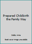 Paperback Prepared Childbirth the Family Way Book