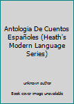 Unknown Binding Antologia De Cuentos Españoles (Heath's Modern Language Series) Book