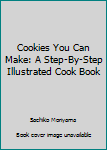 Paperback Cookies You Can Make: A Step-By-Step Illustrated Cook Book
