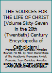 THE SOURCES FOR THE LIFE OF CHRIST [Volume Sixty-Seven in the 20th (Twentieth) Century Encyclopedia of Catholicism]