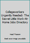 Paperback Collegeworkers Urgently Needed: The Secret Little Work-At-Home Jobs Directory Book