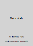 Dahcotah: Or, Life and Legends of the Sioux Around Fort Snelling
