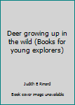 Hardcover Deer growing up in the wild (Books for young explorers) Book