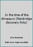 Paperback In the time of the dinosaurs (Newbridge discovery links) Book