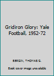 Hardcover Gridiron Glory: Yale Football, 1952-72 Book