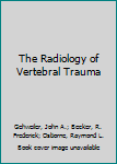 Hardcover The Radiology of Vertebral Trauma Book
