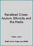 Hardcover Racialised Crises: Asylum, Ethnicity and the Media Book