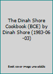 Hardcover The Dinah Shore Cookbook (BCE) by Dinah Shore (1983-06-03) Book