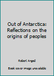 Paperback Out of Antarctica: Reflections on the origins of peoples Book