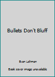 Paperback Bullets Don't Bluff Book
