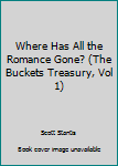 Paperback Where Has All the Romance Gone? (The Buckets Treasury, Vol 1) Book