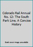 Hardcover Colorado Rail Annual No. 12: The South Park Line, A Concise History Book
