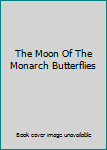 Hardcover The Moon Of The Monarch Butterflies Book